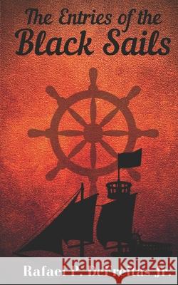 The Entries of the Black Sails Rafael P., Jr. DeFreitas 9781735315089