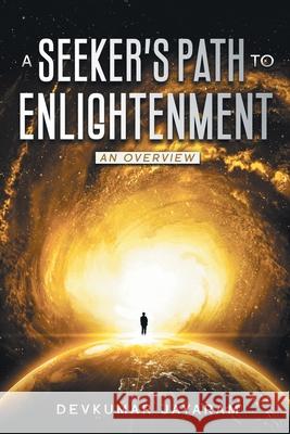 A Seeker's Path to Enlightenment: An Overview (Color) Devkumar Jayaram 9781735315225 Devkumar Jayaram