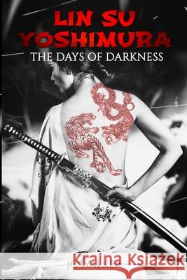 Lin Su Yoshimura - The Days of Darkness Jc Walker 9781735316604 Action Adventure