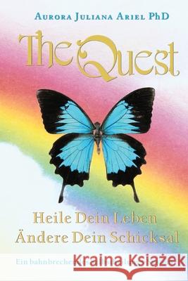 TheQuest: Heile Dein Leben, Ändere Dein Schicksal Aurora Juliana Ariel, PhD 9781735319506 Aeos, Inc