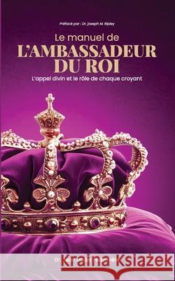 Le Manuel de l'Ambassaseur Du Roi Jean Heder Petit-Frere 9781735321509 Kingdom Records Unlimited
