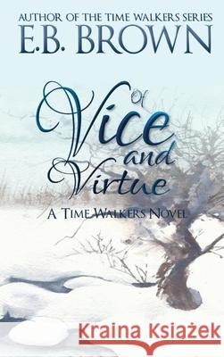 Of Vice and Virtue: Time Walkers Book 3 E B Brown 9781735321820 Kirkbride