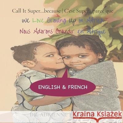 Nous Adorons Grandir en Afrique (We Love Growing Up in Africa): English & French Isra Hunter Naum Hunter Adrienne T. Hunter 9781735323145