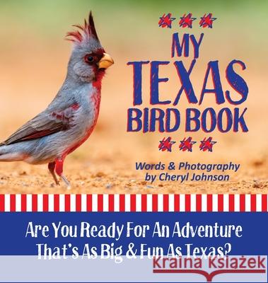 My Texas Bird Book: An Adventure As Big as Texas! Cheryl L. Johnson 9781735324241 Outburst Advertising
