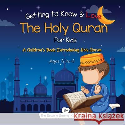 Getting to Know & Love the Holy Quran: A Children's Book Introducing the Holy Quran The Sincere Seeker Collection 9781735326023 Sincere Seeker