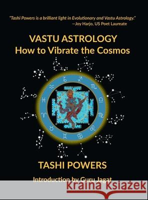 Vastu Astrology: How to Vibrate with the Cosmos Tashi Powers Joy Harjo Kevin Stein 9781735326474 Astrodakini Media Inc.
