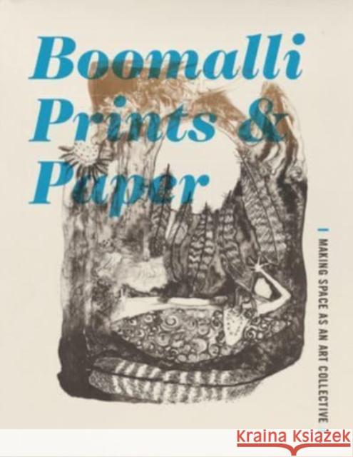 Boomalli Prints and Paper: Making Space as an Art Collective Douglas Fordham Ash Duhrkoop 9781735326931 Uva Kluge Ruhe Aboriginal Art Collection