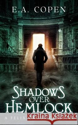 Shadows over Hemlock: A Felix Cross Casefile E. a. Copen 9781735329000 Grim Cat Press LLC