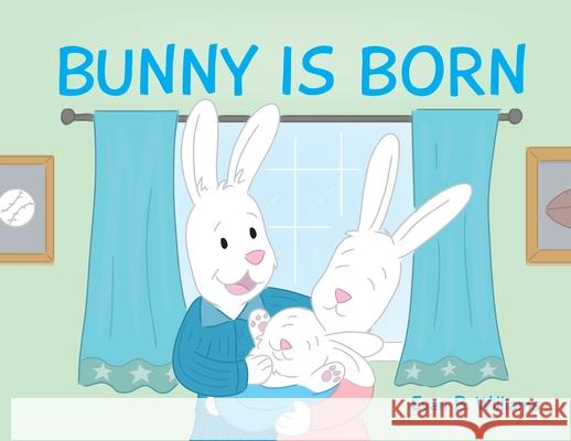 Bunny Is Born Evan B. Williams Toby Mikle 9781735329819 Publishers of Hope