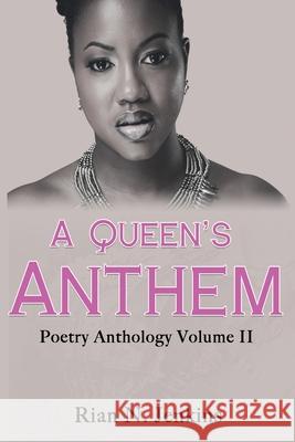 A Queen's Anthem: Poetry Anthology, Volume 2 Rian N. Jenkins 9781735331621 Crowned by Nichele, LLC