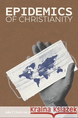 Epidemics of Christianity: A Devotional Study Guide John Thomas Clark 9781735335926