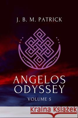 Angelos Odyssey: Volume Five Joshua B. Patrick 9781735337913 Joshua Brian McCabe Patrick
