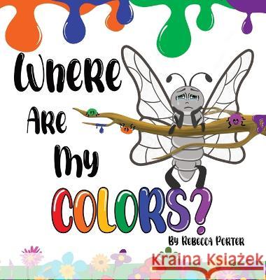 Where Are My COLORS?: Shining bright in your own skin. Rebecca Porter   9781735339276