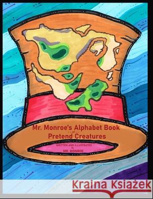 Mr. Monroe's Alphabet Book of Pretend Creatures Monroe 9781735339702
