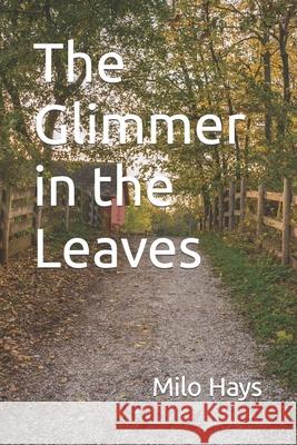 The Glimmer in the Leaves Milo Hays 9781735340463 Jeffrey / Curry