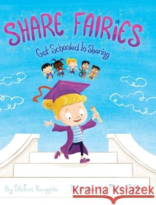 Share Fairies: Get Schooled in Sharing Stefani Kauppila Marcus Cutler 9781735342115 Share Fairies, LLC