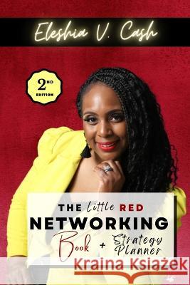 The Little Red Networking Book & Strategy Planner (2nd Edition) Eleshia Cash 9781735342238