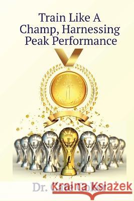 Train Like A Champ, Harnessing Peak Performance Dr Cate Coker 9781735344218