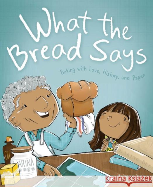 What the Bread Says: Baking with Love, History, and Papan Vanessa Garcia Tim Palin 9781735345185 Maria Dismondy Incorporated