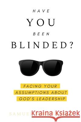 Have You Been Blinded? Samuel Whitefield 9781735345420 One King, Inc