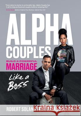 Alpha Couples: Build a Powerful Marriage Like a Boss Robert Solano Zaira Solano Alejandra Leibovich 9781735346809 Alpha Couples