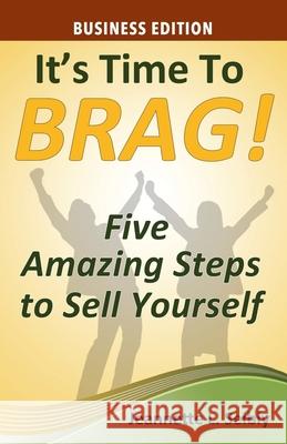 It's Time to Brag! Business Edition Jeannette Seibly 9781735350424 Seibco LLC