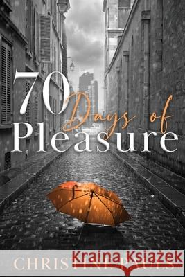 70 Days of Pleasure Christine Pauls 9781735351537