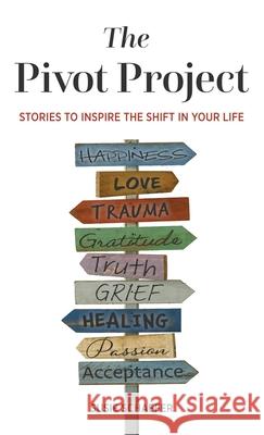 The Pivot Project: Stories to Inspire the Shift in Your Life Schaefer, Susie 9781735351919 Finish the Book Publishing