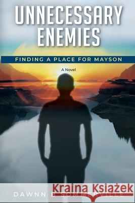 Unnecessary Enemies: Finding a Place for Mayson Sommerville, Dawnn B. 9781735353715 D B Hughes