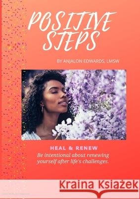 Positive Steps: Heal & Renew Lmsw Anjalon Edwards 9781735353807