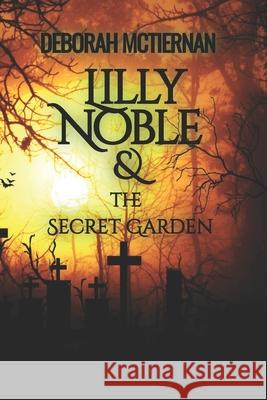 Lilly Noble & the Secret Garden Deborah McTiernan 9781735355832 Actual Magic Enterprises, LLC