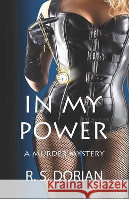 In My Power: A Murder Mystery R. S. Dorian 9781735357034 R. S. Dorian