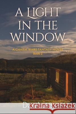 A Light in the Window: A Charm Wars Fantasy Novel Dan Lutts 9781735359250 Castine Press