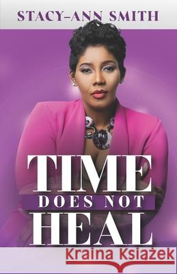 Time Does Not Heal Stacy-Ann Smith 9781735361062 Jwg Publishing