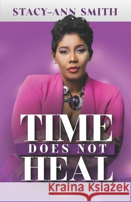 Time Does Not Heal Stacy-Ann Smith 9781735361062