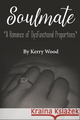 Soulmate: A Romance of Dysfunctional Proportions Darah Patterson Kerry Wood 9781735362205 Advanced Printing and Graphics