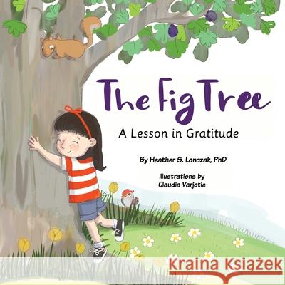 The Fig Tree: A Lesson in Gratitude Heather S. Lonczak 9781735362519 Heather S Lonczak