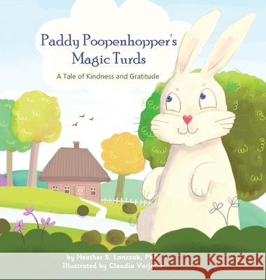 Paddy Poopenhopper's Magic Turds: A Tale of Kindness and Gratitude Lonczak, Heather S. 9781735362564