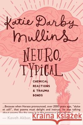 Neuro, Typical: Chemical Reactions and Trauma Bonds Katie Darby Mullins 9781735363707