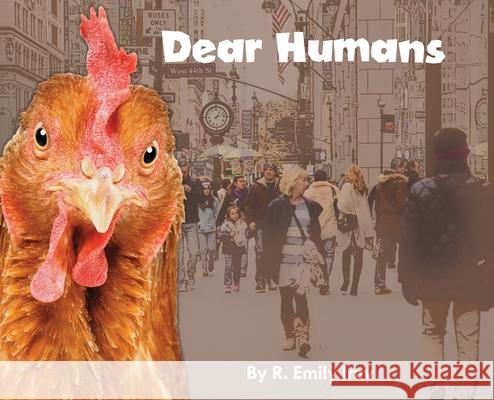 Dear Humans: Humans and chickens are more alike than you may think! R. Emily Irby Ken Silbert Luana K. Mitten 9781735364124 Bealu Books