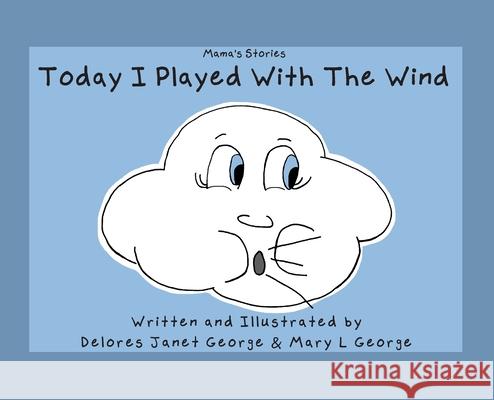 Today I played with the Wind Delores Janet George Mary L. George 9781735364902