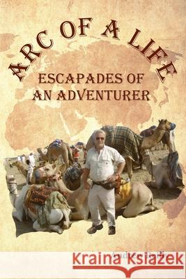 Arc of a Life: Escapades of an Adventurer Andrew Reilly 9781735370903 ACT V Publishing-Audio