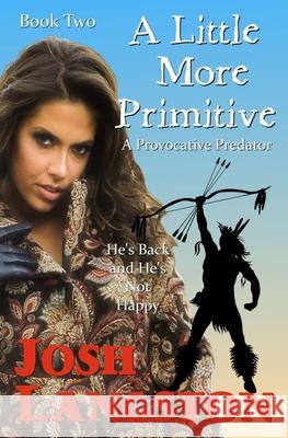 A Little More Primitive: A Provocative Predator Josh Langston 9781735373393 Janda Books