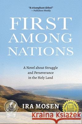 First Among Nations: A Novel about Struggle and Perseverance in the Holy Land Ira Mosen 9781735374109 Olive Blossom Press, LLC