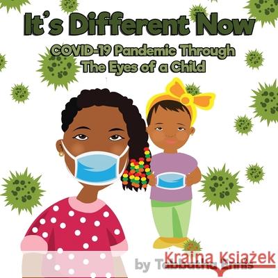 It's Different Now: COVID-19 Pandemic through the eyes of a child Tabbatha Ennis 9781735374710