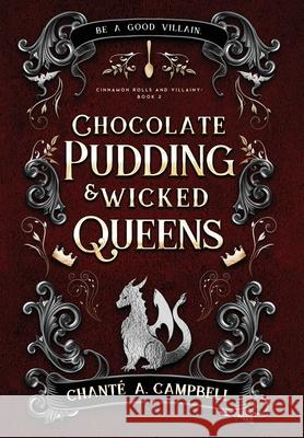 Chocolate Pudding and Wicked Queens: A Fantasy Romance Chant? A. Campbell 9781735376486 Chante' Campbell-Nixon