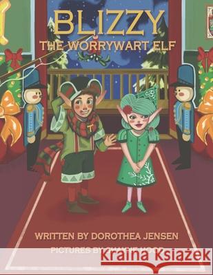 Blizzy, the Worrywart Elf: Santa's Izzy Elves #2 Shayne Hood Dorothea Jensen 9781735376509 Elf Enterprises