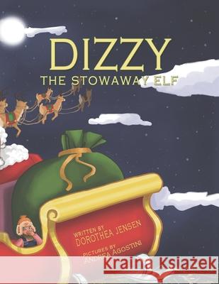 Dizzy, the Stowaway Elf: Santa's Izzy Elves #3 Andrea Agostini Dorothea Jensen 9781735376523 Elf Enterprises