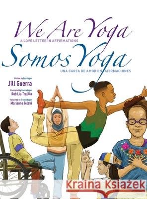 We Are Yoga/Somos Yoga Jill Guerra Robert Liu-Trujillo Marianne Teleki 9781735378749