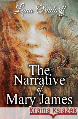 The Narrative of Mary James Lana Orndorff 9781735380926 Three South Press
